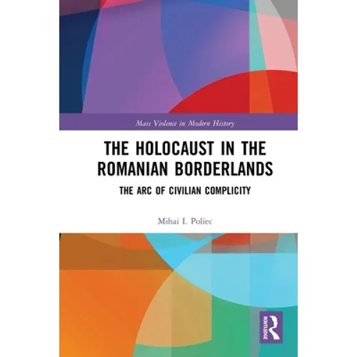 The Holocaust in the Romanian Borderlands: The Arc of Civilian Complicity