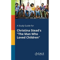 A Study Guide for Christina Stead's "The Man Who Loved Children"