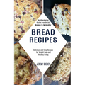 Bread Recipes: Delicious and Easy Recipes for Weight Loss and Healthy Living (Mouthwatering Gluten Free Bread Recipes to Be Healthy)