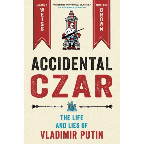 Accidental Czar: The Life and Lies of Vladimir Putin