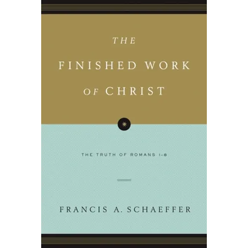 The Finished Work of Christ: The Truth of Romans 1-8 (Paperback Edition)