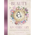 The Beauty Apothecary: Soulful Remedies to Foster Beauty Inside and Out