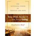 You Will Make It . . . Just Keep Going: The Sustaining Power of Thought and Hope