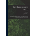 The Elephant's Head: Studies in the Comparative Anatomy of the Organs of the Head of the Indian Elephant and Other Mammals; pt.1 (1908)