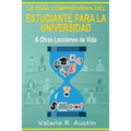 La Guía Comprensiva del Estudiante para la Universidad & Otras Lecciones de Vida