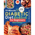 10-Minute Diabetic Diet Cookbook for Beginners: 30 Tasty and Easy Low-sugar, Low-carb Recipes for Type 1 & Type 2 Diabetes with 21-Day Meal Plan