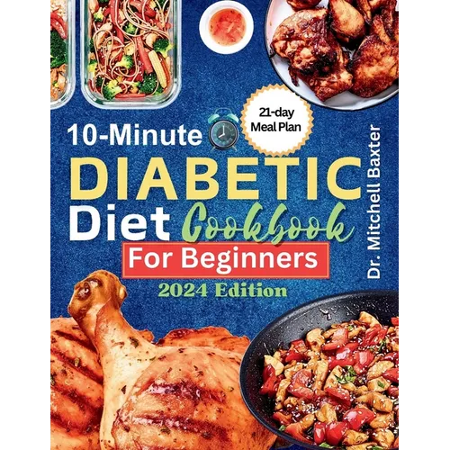10-Minute Diabetic Diet Cookbook for Beginners: 30 Tasty and Easy Low-sugar, Low-carb Recipes for Type 1 & Type 2 Diabetes with 21-Day Meal Plan