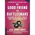 My Good Friend the Rattlesnake: Lessons of Loss, Truth, and Transformation