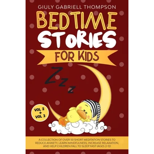Bedtime Stories for Kids Vol 2 + Vol 3: A Collection of Over 50 Short Meditation Stories to Reduce Anxiety, Learn Mindfulness, Increase Relaxation, an
