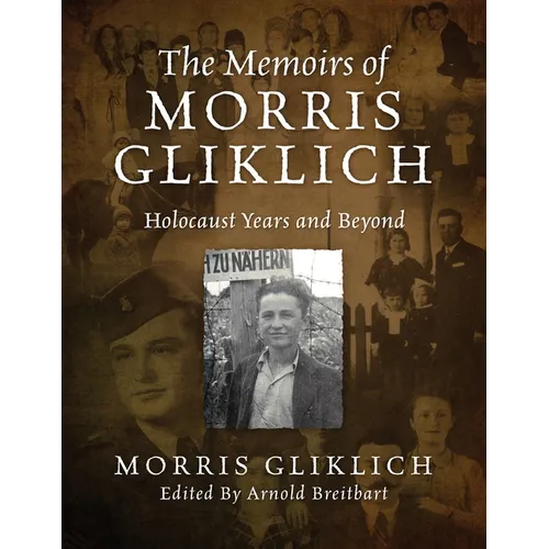 The Memoirs of Morris Gliklich: Holocaust Years and Beyond