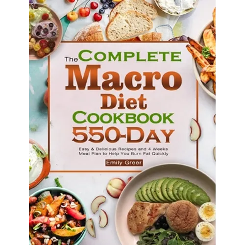 The Complete Macro Diet Cookbook: 550-Day Easy & Delicious Recipes and 4 Weeks Meal Plan to Help You Burn Fat Quickly