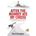 After The Monkey Ate My Cheese: Personal development advice on how to achieve success in business and in life