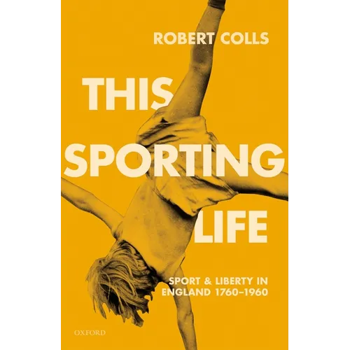This Sporting Life: Sport and Liberty in England, 1760-1960