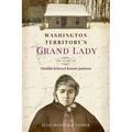 Washington Territory's Grand Lady: The Story of Matilda (Glover) Koontz Jackson