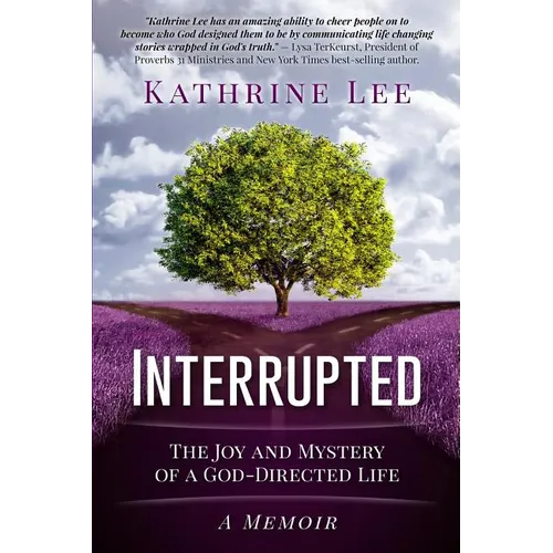 Interrupted: The Joy and Mystery of a God-Directed Life A Memoir