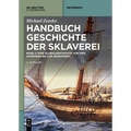 Handbuch Geschichte Der Sklaverei: Eine Globalgeschichte Von Den Anfängen Bis Zur Gegenwart
