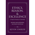 Ethics, Reason, & Excellence: A Simple Formula for Leadership - Revised and Extended Second Edition