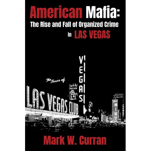 American Mafia: The Rise and Fall of Organized Crime In Las Vegas