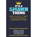 It's A Shawn Thing You Wouldn't Understand Small (6x9) Wide Ruled Notebook: A cute book to write in for any book lovers, doodle writers and budding au