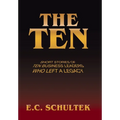 The Ten: Short Stories of Ten Business Leaders Who Left a Legacy