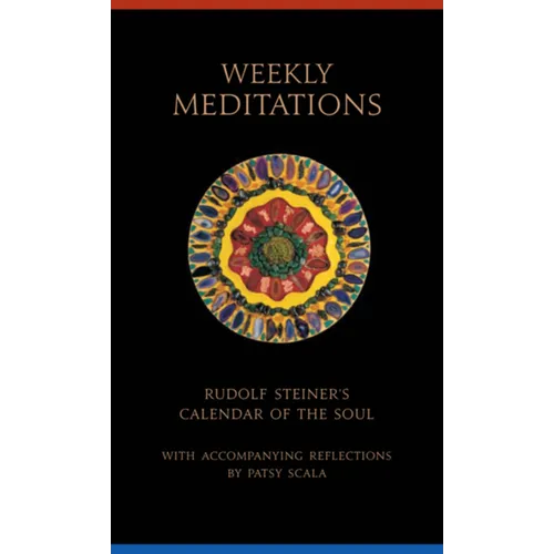Weekly Meditations: Rudolf Steiner's Calendar of the Soul with Accompanying Reflections