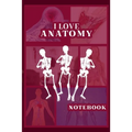 I Love Anatomy: Funny Gift for Medical Students, Teachers,& Science Lovers, 110 Pages, 6x9, Soft Cover, Matte Finish