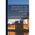 Memoirs of the Jacobites of 1715 and 1745: Lord George Murray. James Drummond, Duke of Perth. Flora Macdonald. William Boyd, Earl of Kilmarnock. Charl