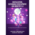 Digitalization, Sustainable Development, and Industry 5.0: An Organizational Model for Twin Transitions