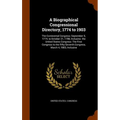 A Biographical Congressional Directory, 1774 to 1903: The Continental Congress: September 5, 1774, to October 21, 1788, Inclusive. the United States C