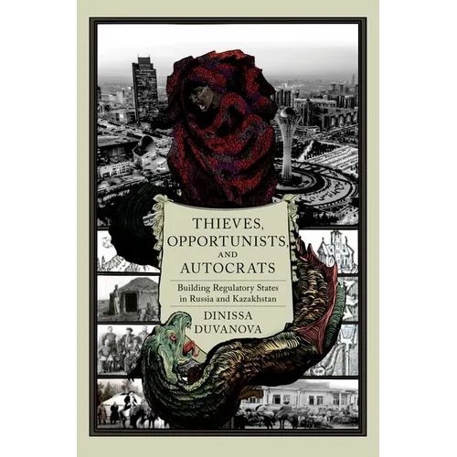 Thieves, Opportunists, and Autocrats: Building Regulatory States in Russia and Kazakhstan