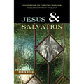 Jesus and Salvation: Soundings in the Christian Tradition and Contemporary Theology