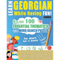 Learn Georgian While Having Fun! - For Adults: Easy to Advanced - Study 100 Essential Thematics with Word Search Puzzles - Vol.1