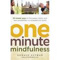 One-Minute Mindfulness: 50 Simple Ways to Find Peace, Clarity, and New Possibilities in a Stressed-Out World