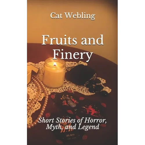 Fruits and Finery: Short Stories of Horror, Myth, and Legend