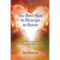 You Don't Have to Die to Get to Heaven