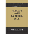 Hebrews, James. I & II Peter, Jude: The Christian Counselor's Commentary
