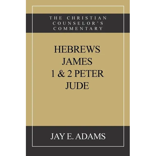 Hebrews, James. I & II Peter, Jude: The Christian Counselor's Commentary
