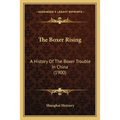 The Boxer Rising: A History Of The Boxer Trouble In China (1900)