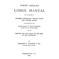 North Carolina Lodge Manual: For The Degrees Of Entered Apprentice, Fellow Craft And Master Mason, As Authorized By The Grand Lodge Of North Carolina,