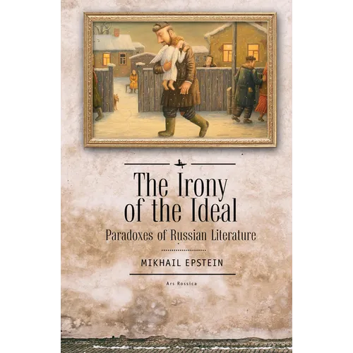 The Irony of the Ideal: Paradoxes of Russian Literature