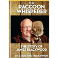 The Raccoon Whisperer: The Story of James Blackwood