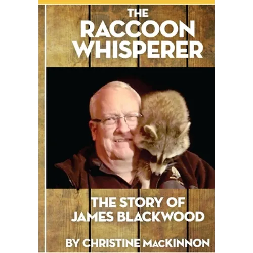 The Raccoon Whisperer: The Story of James Blackwood