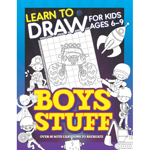 Learn To Draw For Kids Ages 6-9 Boys Stuff: Drawing Grid Activity Books for Kids To Draw Cool Boys Cartoons