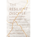 The Resilient Disciple: A Lenten Journey from Adversity to Maturity