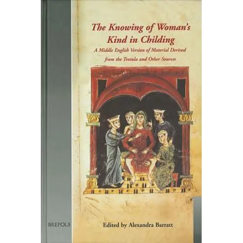 The Knowing of Woman's Kind in Childing: A Middle English Version of Material Derived from the Trotula and Other Sources