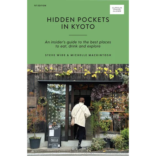 Hidden Pockets in Kyoto: An Insider's Guide to the Best Places to Eat, Drink and Explore