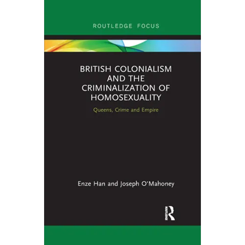 British Colonialism and the Criminalization of Homosexuality: Queens, Crime and Empire