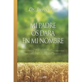 Mi Padre Os Dará En Mi Nombre: My Father Will Give to You in My Name (Spanish)