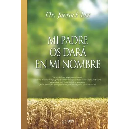 Mi Padre Os Dará En Mi Nombre: My Father Will Give to You in My Name (Spanish)