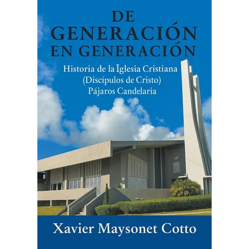 De Generación en Generación: Historia de la Iglesia Cristiana (Discípulos de Cristo) Pájaros Candelaria